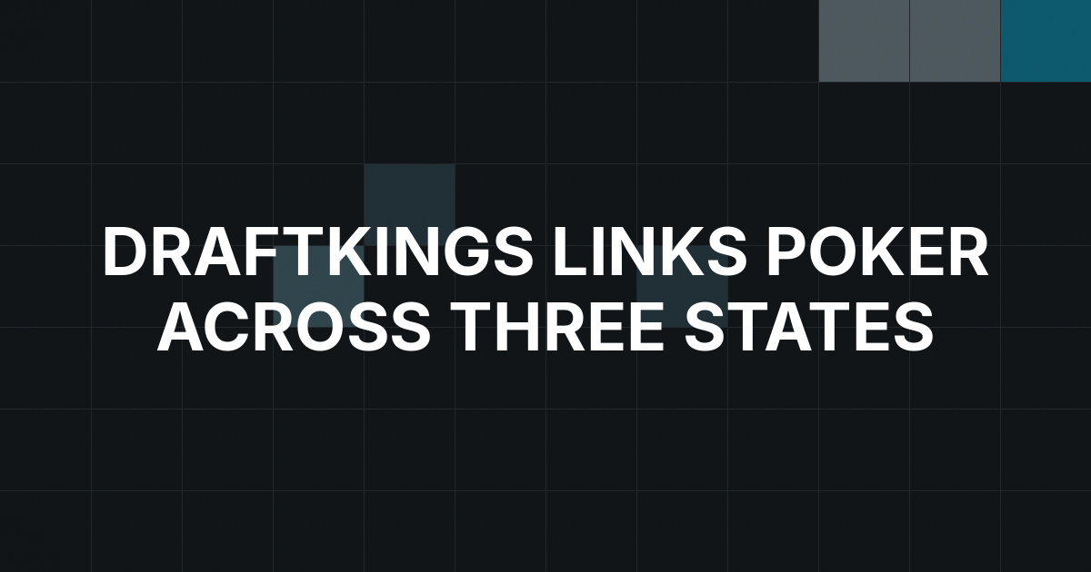 DraftKings Links Electric Poker Across Michigan, Pennsylvania and New Jersey