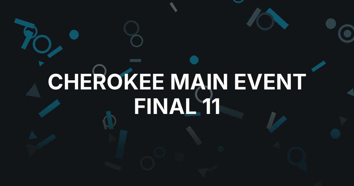 Cherokee Main Event Reaches Final 11 After 1,681 Entries