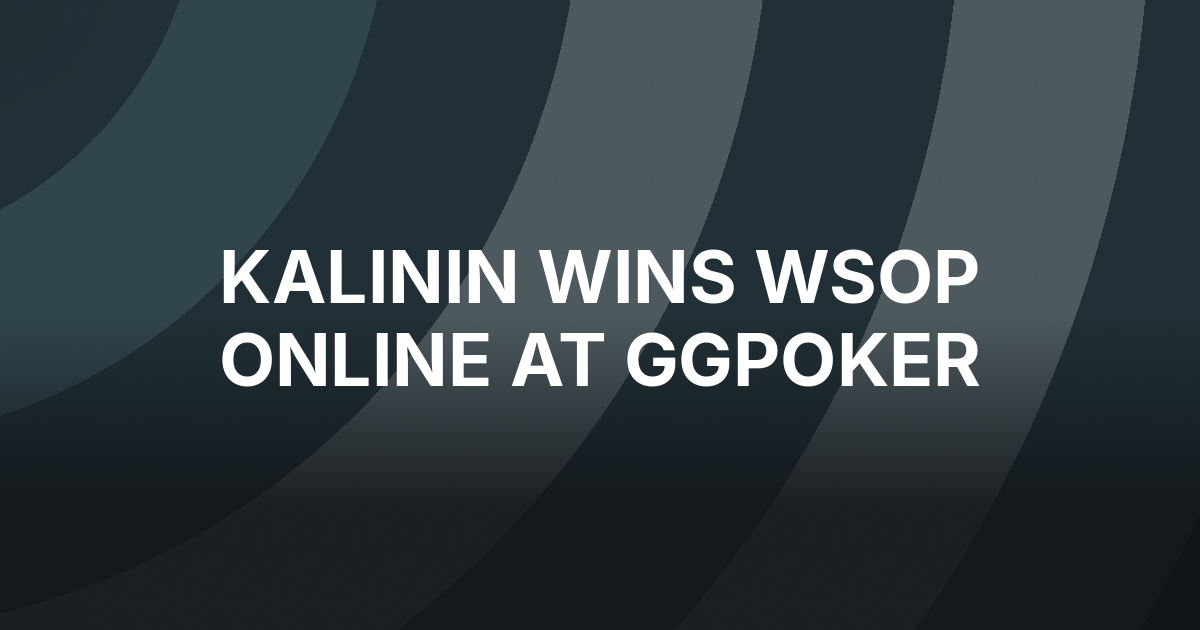 Nikita Kalinin Wins WSOP Online Event #3 for $276,239