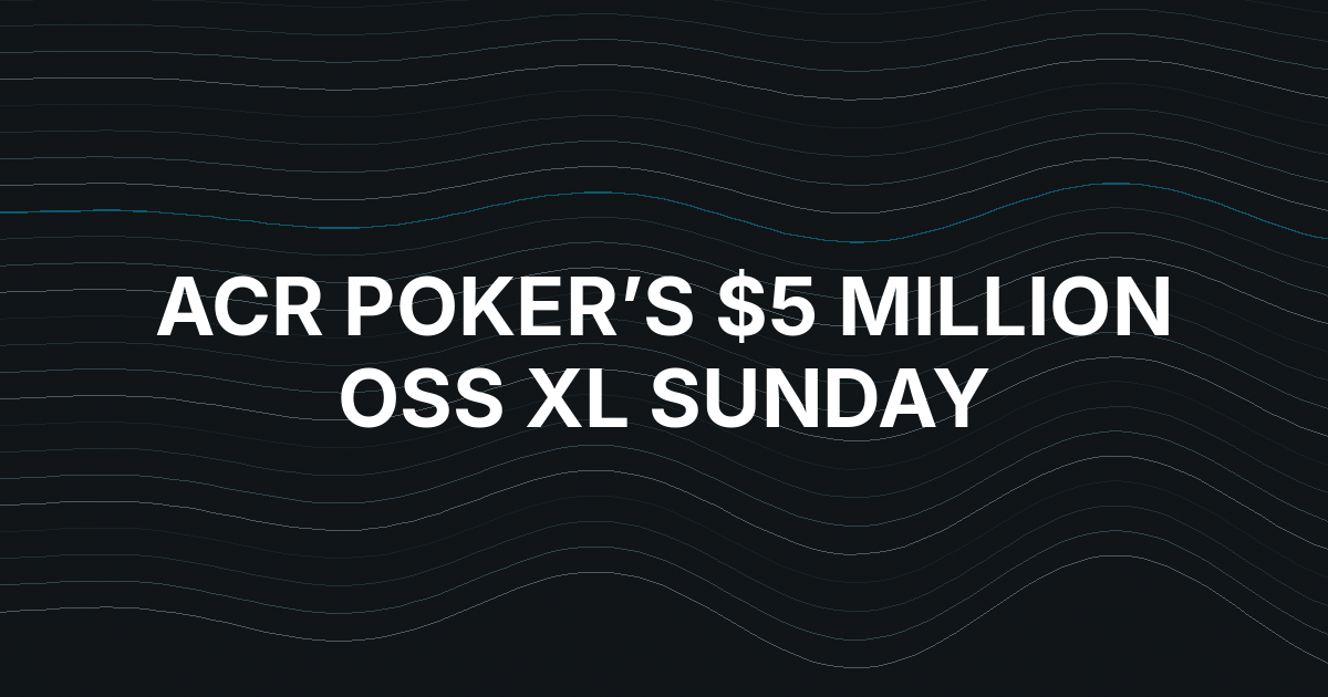 ACR Poker Puts $5 Million Behind Three OSS XL Main Event Flights