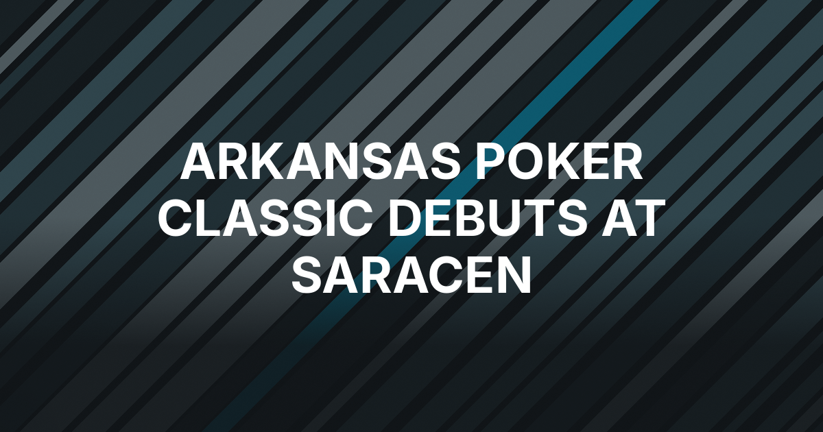 Saracen Casino Resort to Host Inaugural Arkansas Poker Classic