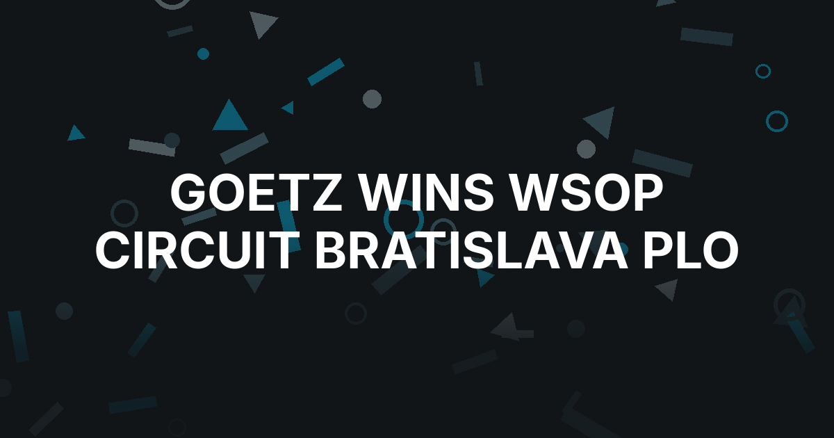 Ondrej Goetz Wins WSOP Circuit Bratislava PLO Title