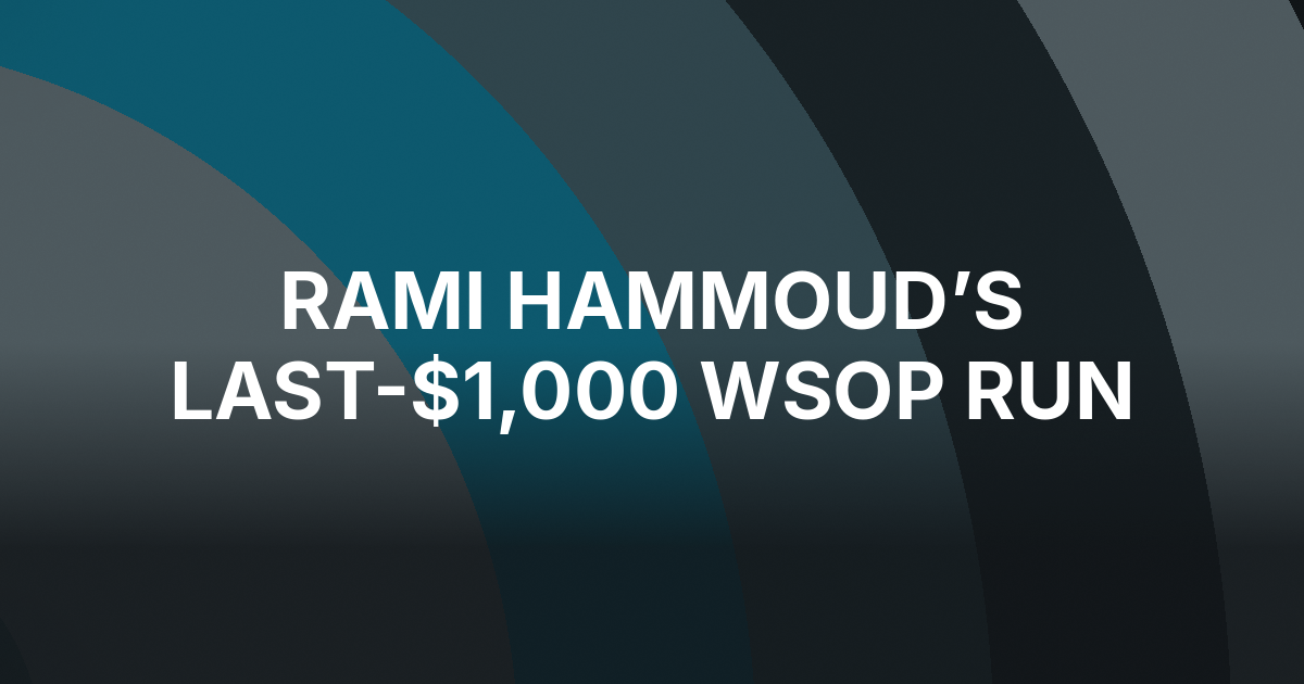 Rami Hammoud Turned His Last $1,000 Into a WSOP Main Event Final-Table Run
