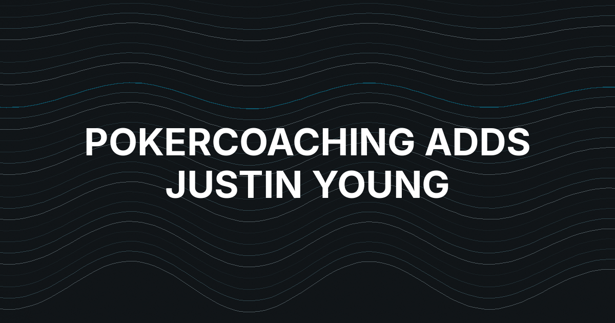 PokerCoaching Adds Justin Young and New Live Cash Course