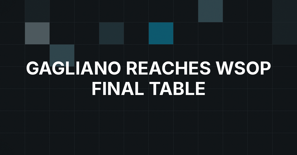 Michael Gagliano Reaches WSOP Main Event Final Table With 46.5 Million Chips