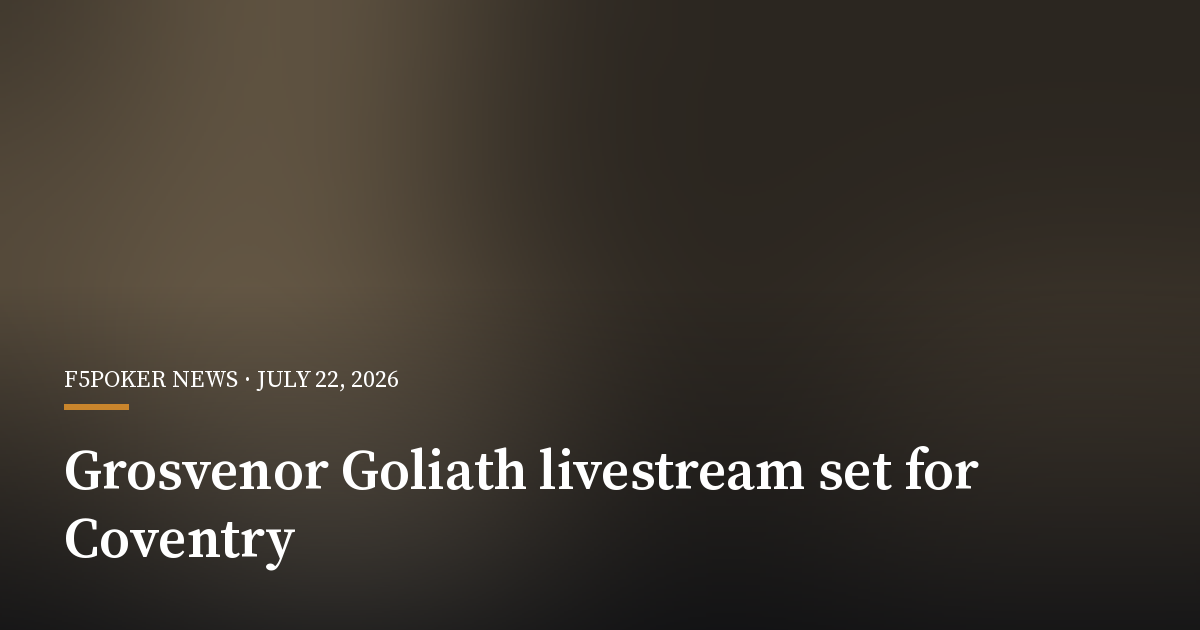 Grosvenor Poker Lines Up Nine-Day Goliath Livestream