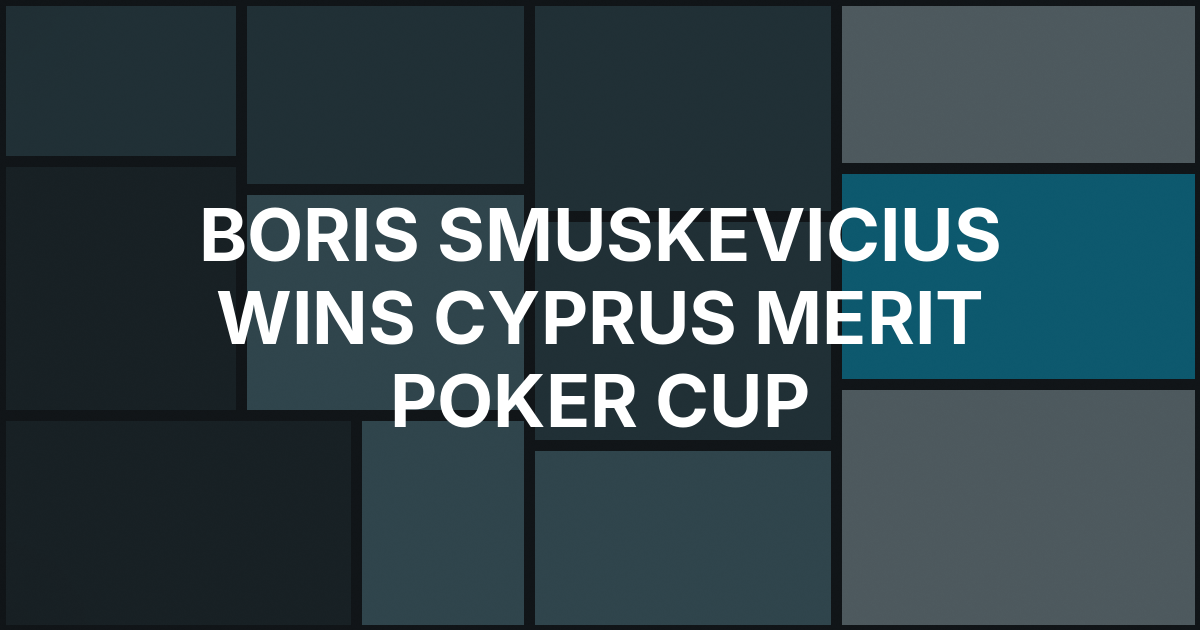 Boris Smuskevicius Wins Merit Poker Cup for $217,000