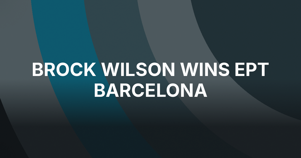 Brock Wilson Wins €20,000 EPT Barcelona Event