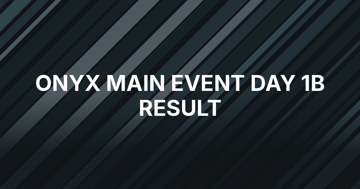 Jordan Woodall Leads Day 1b of Onyx $25,500 Main Event