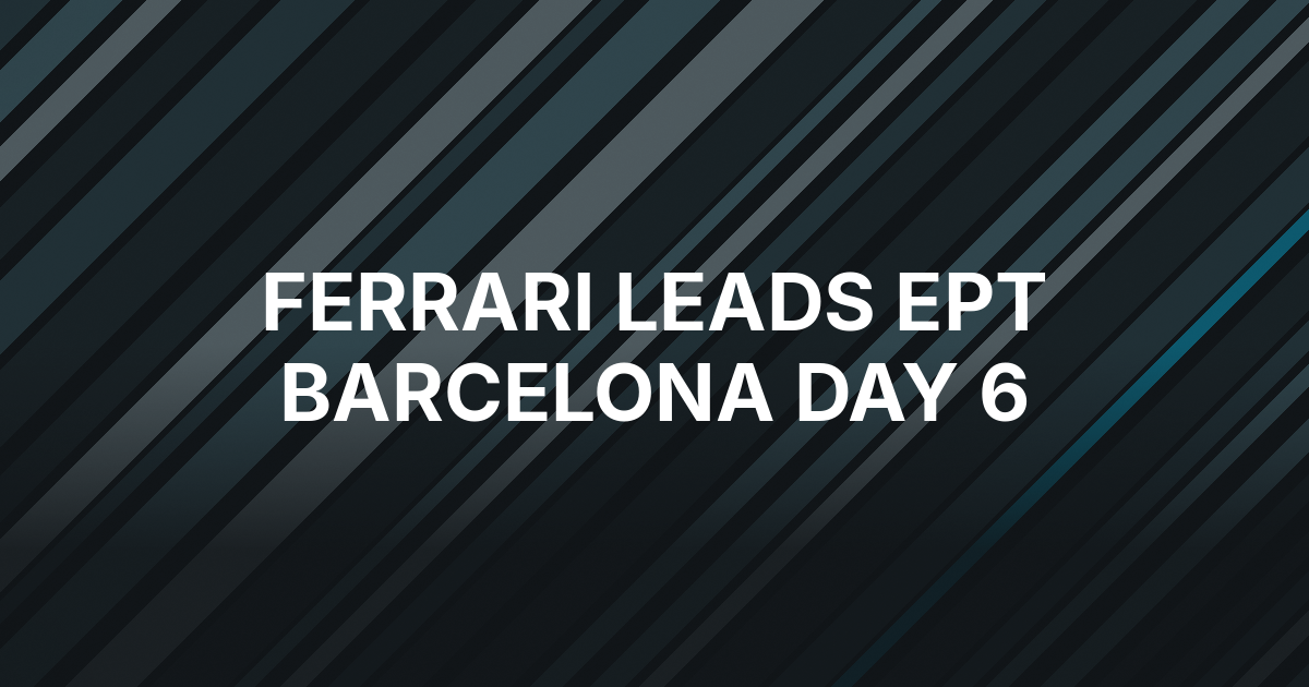 Manuel Ferrari Takes the Lead Into EPT Barcelona Day 6