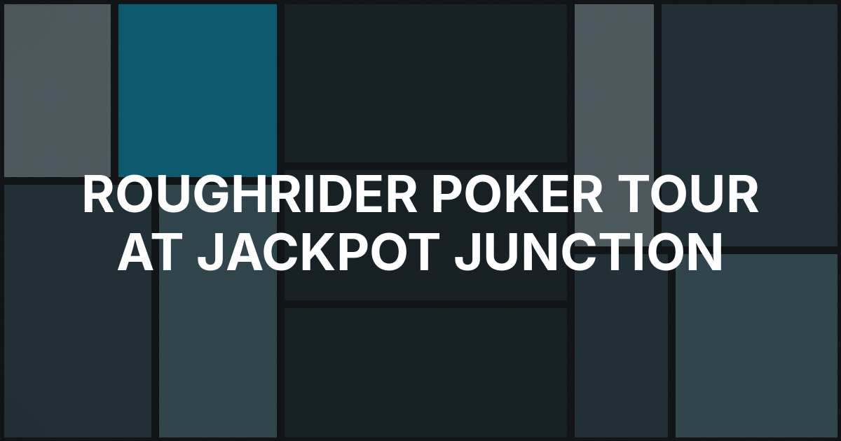 Roughrider Poker Tour $640 Main Event Starts at Jackpot Junction