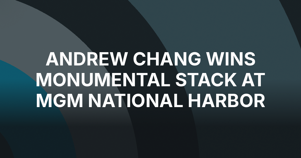 Andrew Chang Wins Monumental Stack After Five-Way Chop