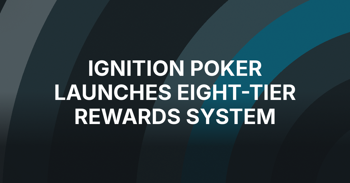 Ignition Rolls Out Automatic Poker Rewards With Eight-Tier Loyalty System
