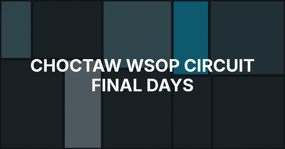 Choctaw WSOP Circuit Enters Final Days in Durant