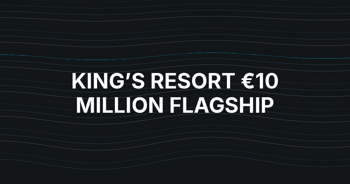 King’s Resort Unveils €10 Million Autumn Flagship