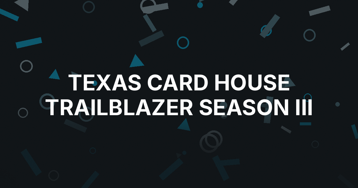 Texas Card House Sets Trailblazer Season III for Aug. 25