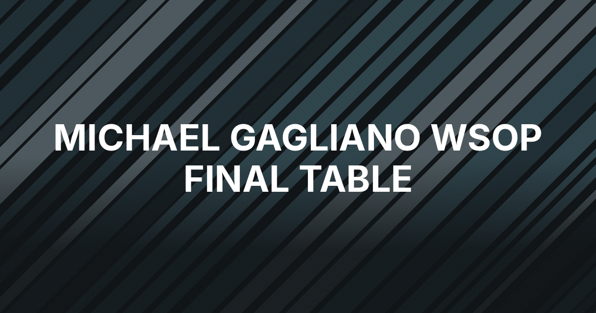 Michael Gagliano Returns to WSOP Main Event Final Table in Fifth Place