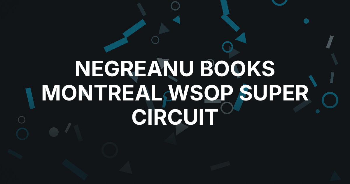 Negreanu Books Montreal WSOP Super Circuit Stop