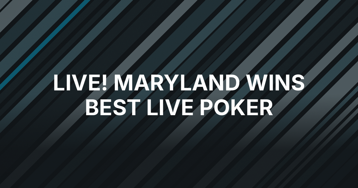 Live! Maryland Wins Best Live Poker in Casino Player Awards
