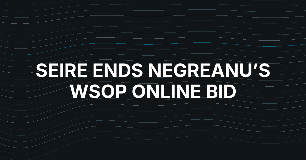 Casimir Seire Ends Daniel Negreanu’s Ninth-Bracelet Bid in WSOP Online High Roller