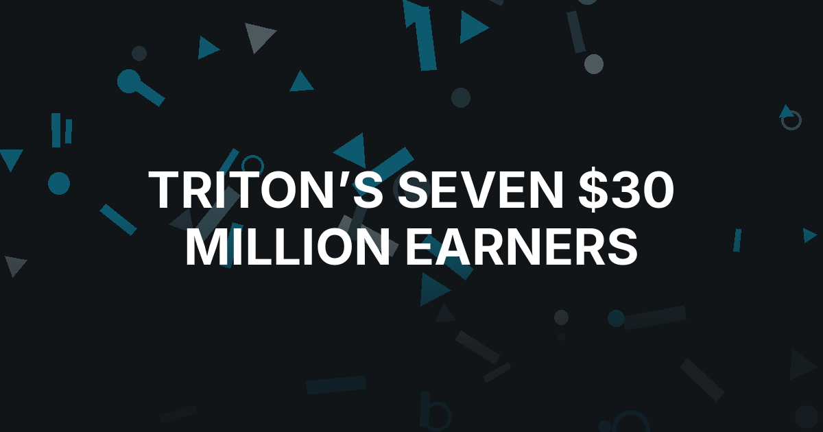 Triton’s $30 Million Club Grows to Seven Players