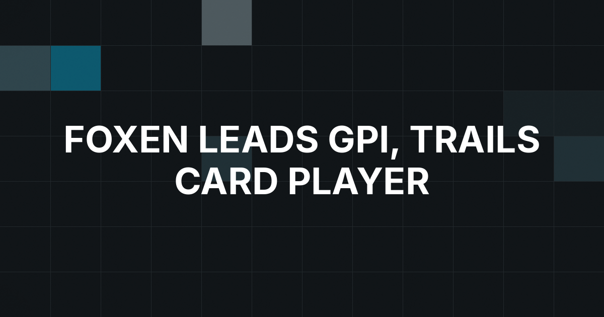Alex Foxen Leads GPI Race, Trails Card Player by 18 Points