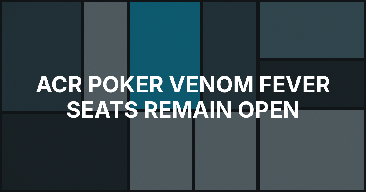 ACR Poker Says More Than 85% of Venom Fever Seats Remain Open