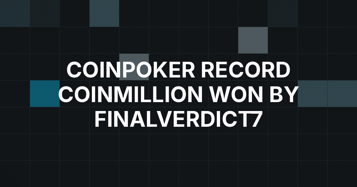 FINALVERDICT7 Wins Record 5,321-Entry CoinMillion on CoinPoker