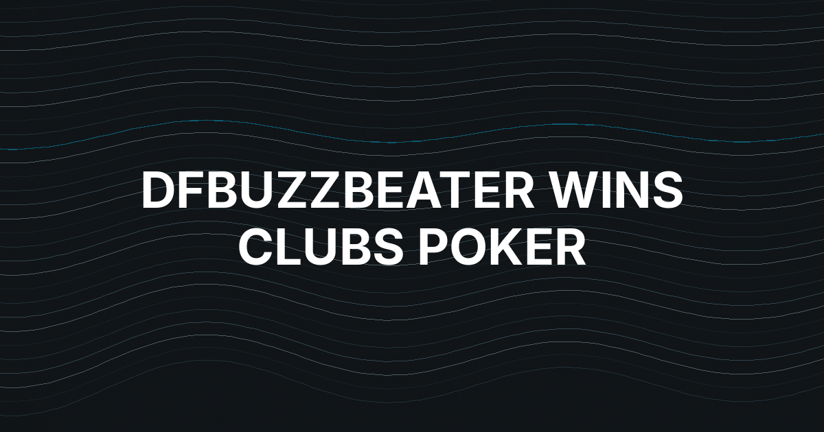 Dfbuzzbeater Wins Clubs Poker’s No-Fee Daily Mix Leaderboard