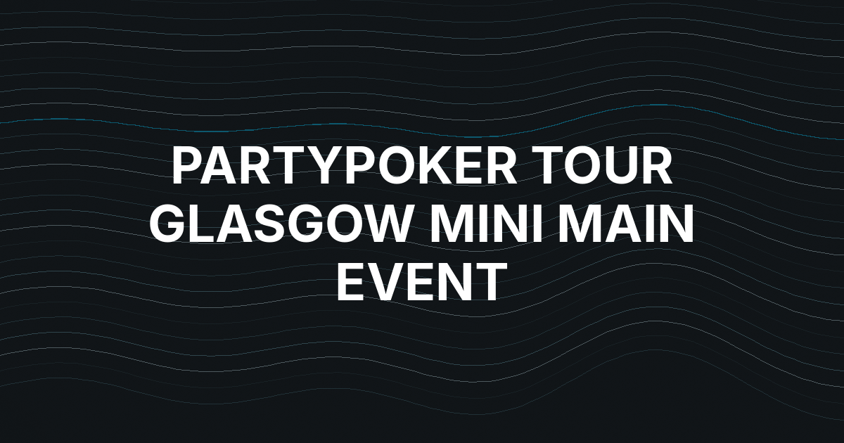 Jack McMullan Wins Record-Breaking PartyPoker Tour Glasgow Mini Main Event