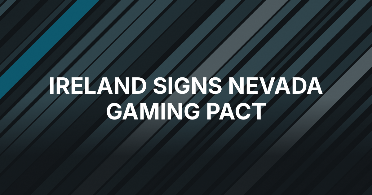 Ireland’s Regulator Signs First U.S. Gaming Pact With Nevada