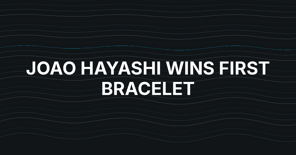 Joao Hayashi Wins First WSOP Bracelet, Giving Brazil a Third Title