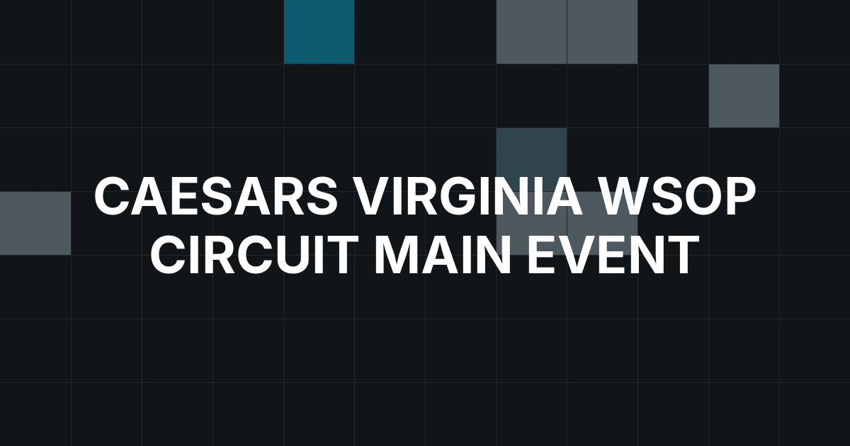 Caesars Virginia’s First WSOP Circuit Main Event Begins