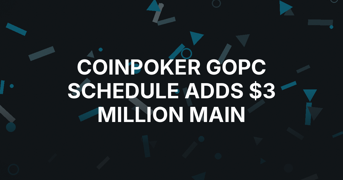 CoinPoker Finalizes GOPC Schedule With $3 Million Main Event