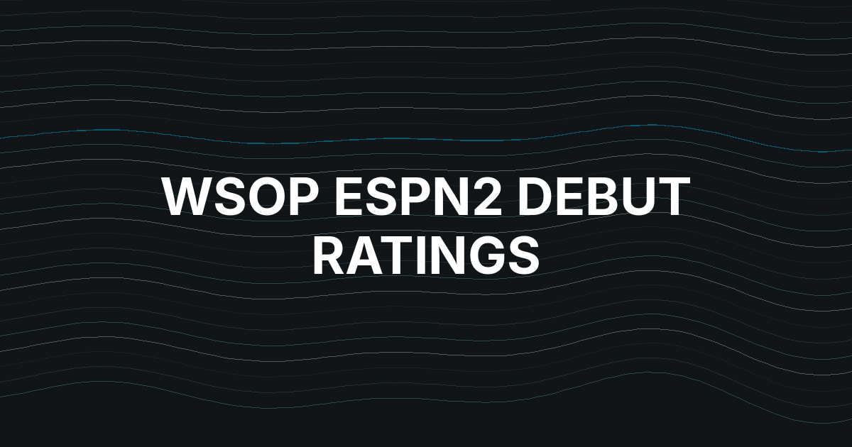 WSOP’s ESPN2 Debut Episodes Drew Modest Audiences